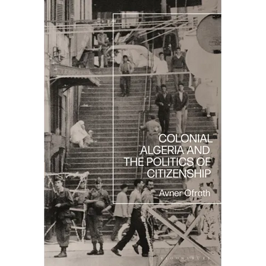 Colonial Algeria and the Politics of Citizenship