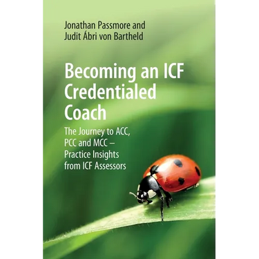 Becoming an ICF Credentialed Coach: The Journey to ACC, PCC and MCC - Practice Insights from ICF Assessors