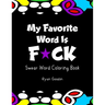 My Favorite Word Is F*ck: Swear Word Coloring Book