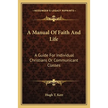 A Manual Of Faith And Life: A Guide For Individual Christians Or Communicant Classes