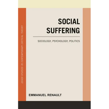 Social Suffering: Sociology, Psychology, Politics