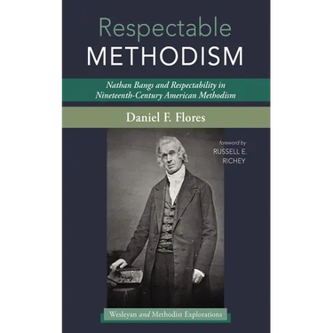 Respectable Methodism: Nathan Bangs and Respectability in Nineteenth-Century American Methodism