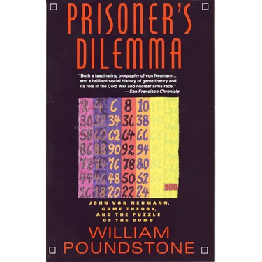 Prisoner's Dilemma: John Von Neumann, Game Theory, and the Puzzle of the Bomb