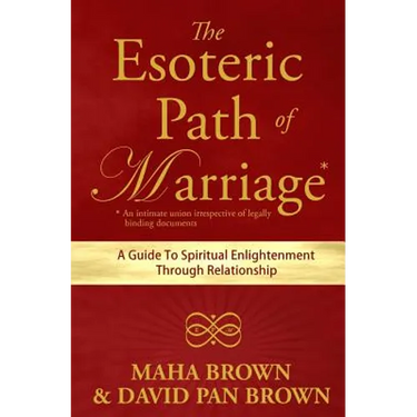 The Esoteric Path of Marriage: A Guide To Spiritual Enlightenment Through Relationship