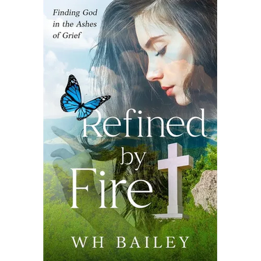 Refined by Fire: Finding God in the Ashes of Grief