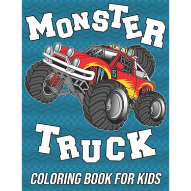 Monster Truck Coloring Book for Kids: Fun, Cute and Unique Coloring Pages for Boys, Girls and Toddlers