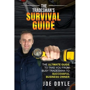 The Tradesman's Survival Guide: The Ultimate Guide to take you from busy tradesman to successful business owner