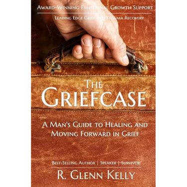 The Griefcase: A Man's Guide To Healing and Moving Forward In Grief