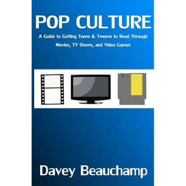 Pop Culture: A Guide to Getting Teens & Tweens to Read Through Movies, TV Shows, and Video Games