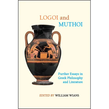 Logoi and Muthoi: Further Essays in Greek Philosophy and Literature