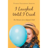 I Laughed Until I Cried: The Memoir of an Adopted Child