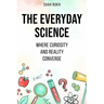 The Everyday Science: Where Curiosity and Reality Converge