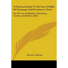 A Practical Guide To The Law Of Bills Of Exchange And Promissory Notes: For The Use Of Bankers, Merchants, Traders, And Others (1851)