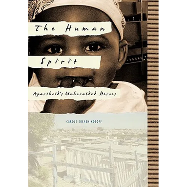 The Human Spirit: Apartheid's Unheralded Heroes