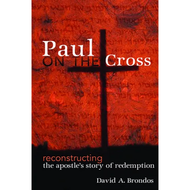 Paul on the Cross: Reconstructing the Apostle's Story of Redemption