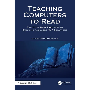 Teaching Computers to Read: Effective Best Practices in Building Valuable NLP Solutions