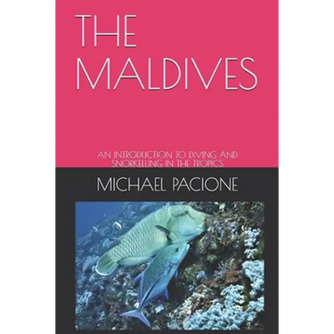 The Maldives: An Introduction to Diving and Snorkelling in the Tropics