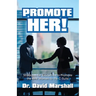 Promote Her!: Strategies for Executives to Promote the Best Women to the C-Suite