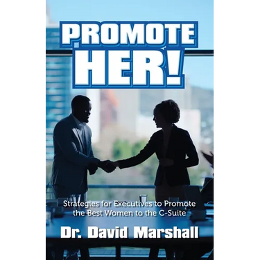 Promote Her!: Strategies for Executives to Promote the Best Women to the C-Suite