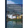 The Practical Management Of Fisheries: A Book For Proprietors And Keepers