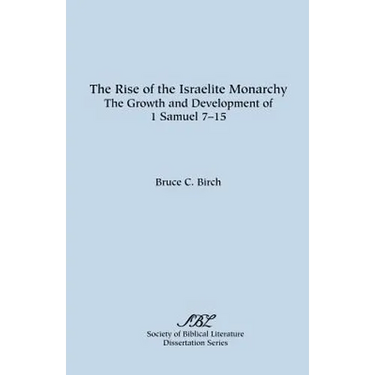 The Rise of the Israelite Monarchy: The Growth and Development of 1 Samuel 7-15