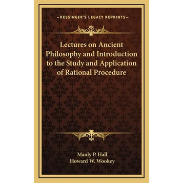Lectures on Ancient Philosophy and Introduction to the Study and Application of Rational Procedure