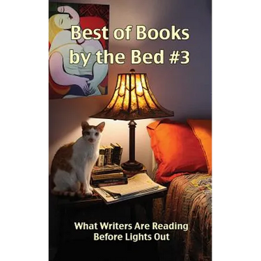 Best of Books by the Bed #3: What Writers Are Reading Before Lights Out
