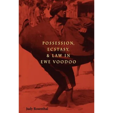 Possession, Ecstasy, and Law in Ewe Voodoo