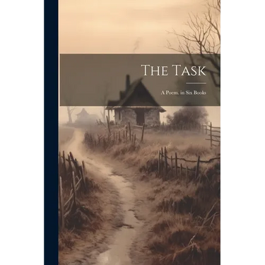 The Task: A Poem. in Six Books