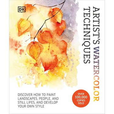 Artist's Watercolor Techniques: Discover How to Paint Landscapes, People and Still Lifes, and Develop Your Own Style