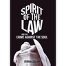 Spirit of the Law: And the Crime Against the Soul