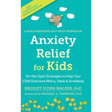 Anxiety Relief for Kids: On-the-Spot Strategies to Help Your Child Overcome Worry, Panic, and Avoidanc