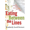 Eating Between the Lines: The Supermarket Shopper's Guide to the Truth Behind Food Labels
