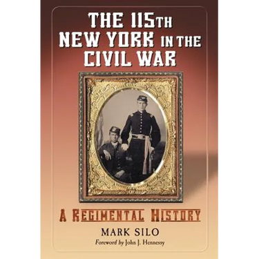 The 115th New York in the Civil War: A Regimental History