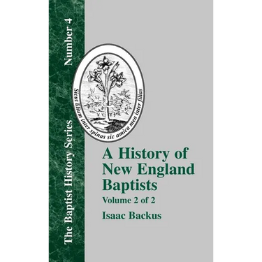 A History of New England Baptists: With Particular Reference to the Denomination of Christians Called Baptists Volume 2 of 2