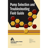 Pump Selection and Troubleshooting Field Guide