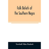 Folk beliefs of the southern Negro