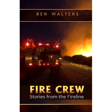 Fire Crew: Stories from the Fireline
