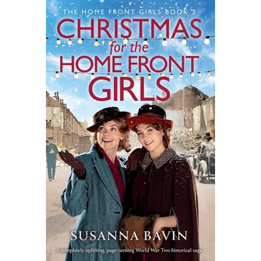 Christmas for the Home Front Girls: A completely uplifting, page-turning World War Two historical saga