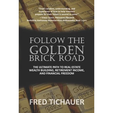 Follow the Golden Brick Road: The Ultimate Path to Real Estate Wealth Building, Retirement Income, and Financial Freedom