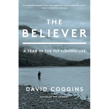 The Believer: A Year in the Fly Fishing Life