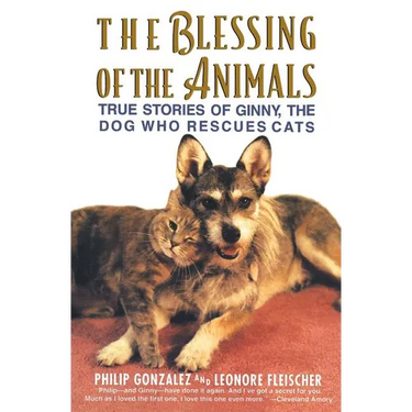 The Blessing of the Animals: True Stories of Ginny, the Dog Who Rescues Cats