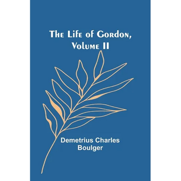 The Life of Gordon, Volume II