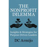 The Nonprofit Dilemma: Insights & Strategies for Purpose Driven Leaders