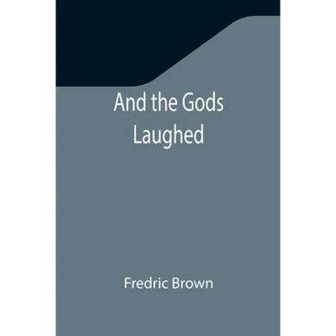 And the Gods Laughed