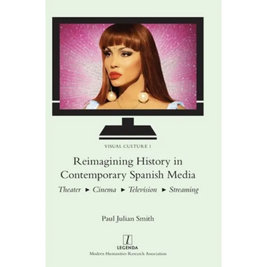 Reimagining History in Contemporary Spanish Media: Theater, Cinema, Television, Streaming