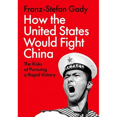 How the United States Would Fight China: The Risks of Pursuing a Rapid Victory