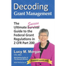 Decoding Grant Management: The Ultimate Success Guide to the Federal Grant Regulations in 2 CFR Part 200