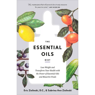 The Essential Oils Diet: Lose Weight and Transform Your Health with the Power of Essential Oils and Bioactive Foods