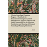 Marine Centrifugal Pumping Engines - Handbook for Superintendent Engineers, Chief Draughtsmen, Engineer-Officers and Other Responsible for the Selecti